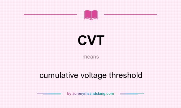 What does CVT mean? It stands for cumulative voltage threshold