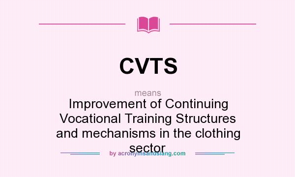 What does CVTS mean? It stands for Improvement of Continuing Vocational Training Structures and mechanisms in the clothing sector