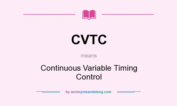 What does CVTC mean? It stands for Continuous Variable Timing Control