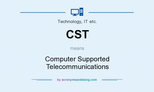 What does CST mean? It stands for Computer Supported Telecommunications