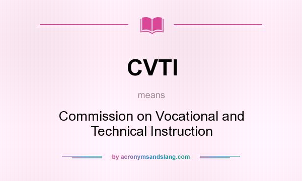 What does CVTI mean? It stands for Commission on Vocational and Technical Instruction