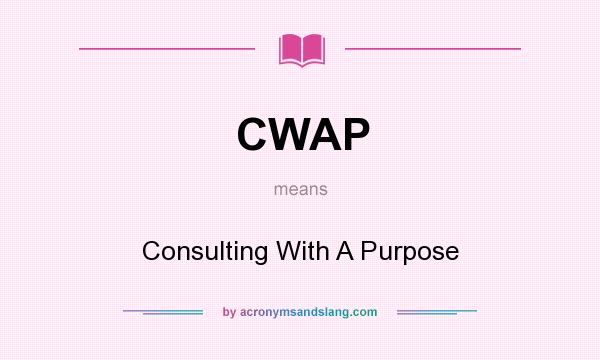 What does CWAP mean? It stands for Consulting With A Purpose