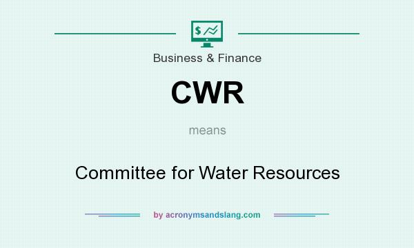 What does CWR mean? It stands for Committee for Water Resources