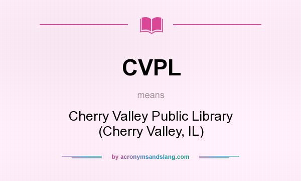 What does CVPL mean? It stands for Cherry Valley Public Library (Cherry Valley, IL)