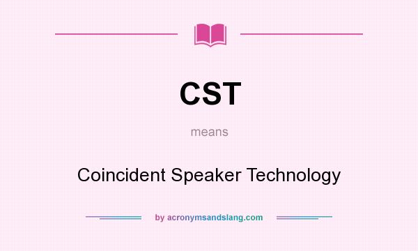 What does CST mean? It stands for Coincident Speaker Technology