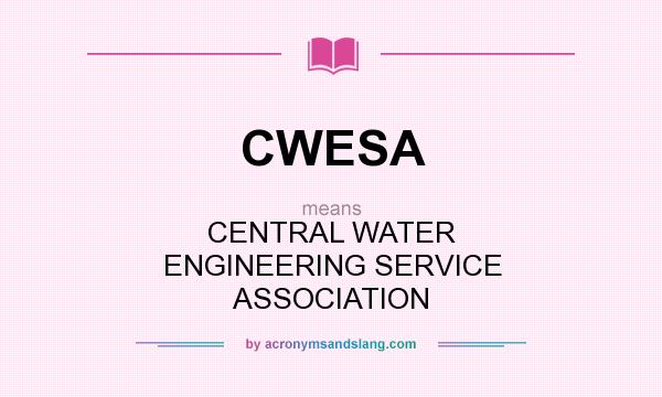 What does CWESA mean? It stands for CENTRAL WATER ENGINEERING SERVICE ASSOCIATION
