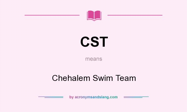 What does CST mean? It stands for Chehalem Swim Team