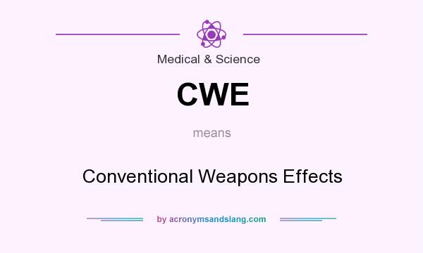 What does CWE mean? It stands for Conventional Weapons Effects