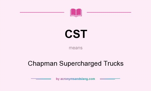 What does CST mean? It stands for Chapman Supercharged Trucks