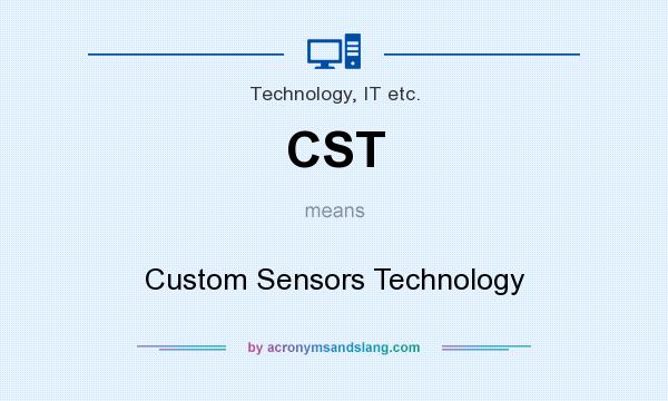 What does CST mean? It stands for Custom Sensors Technology