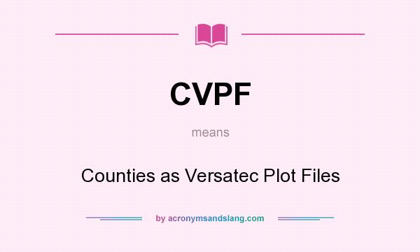 What does CVPF mean? It stands for Counties as Versatec Plot Files