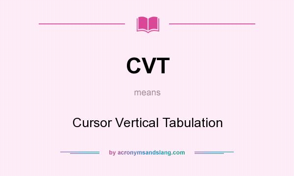 What does CVT mean? It stands for Cursor Vertical Tabulation