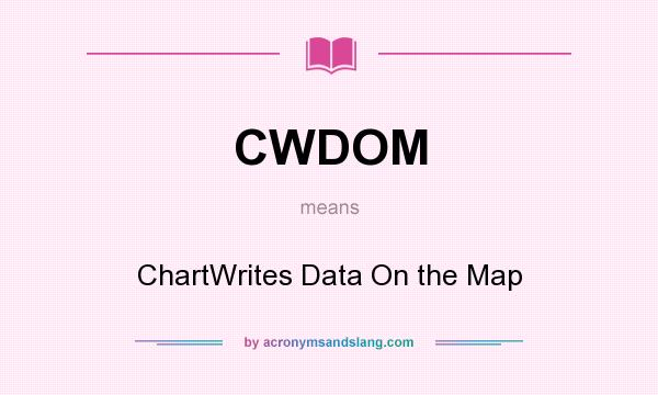 What does CWDOM mean? It stands for ChartWrites Data On the Map