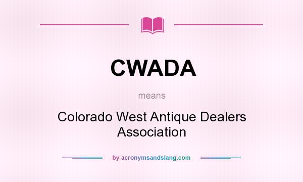 What does CWADA mean? It stands for Colorado West Antique Dealers Association