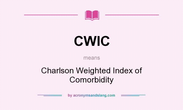 What does CWIC mean? It stands for Charlson Weighted Index of Comorbidity