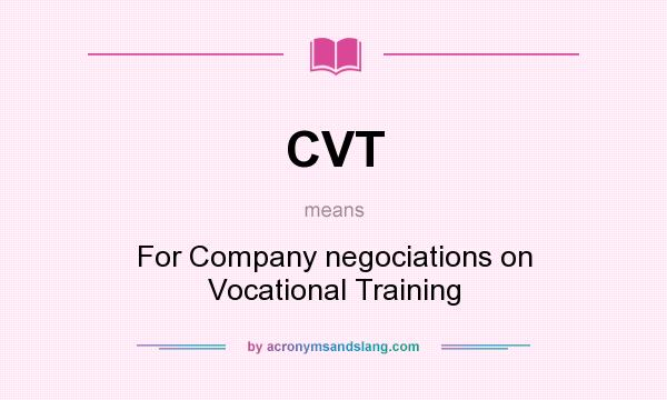What does CVT mean? It stands for For Company negociations on Vocational Training