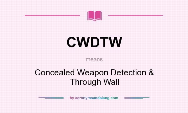 What does CWDTW mean? It stands for Concealed Weapon Detection & Through Wall