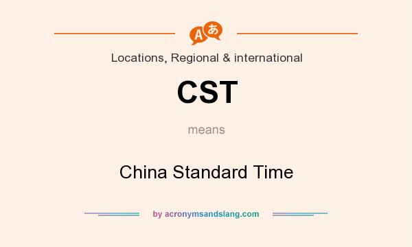 What does CST mean? It stands for China Standard Time