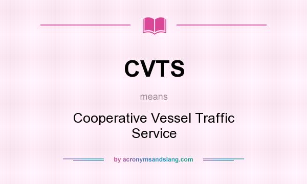 What does CVTS mean? It stands for Cooperative Vessel Traffic Service
