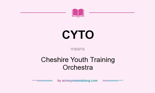 What does CYTO mean? It stands for Cheshire Youth Training Orchestra