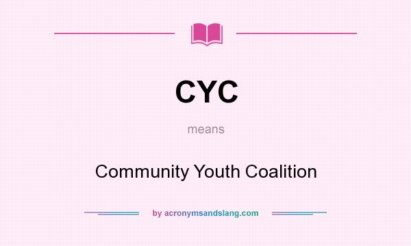 What does CYC mean? It stands for Community Youth Coalition