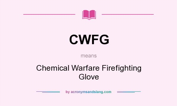 What does CWFG mean? It stands for Chemical Warfare Firefighting Glove