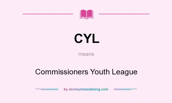 What does CYL mean? It stands for Commissioners Youth League