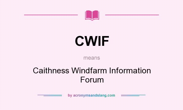 What does CWIF mean? It stands for Caithness Windfarm Information Forum