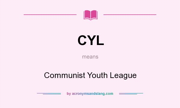 What does CYL mean? It stands for Communist Youth League