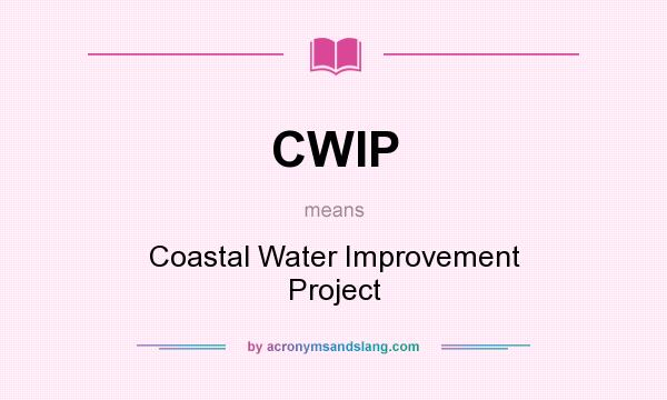What does CWIP mean? It stands for Coastal Water Improvement Project