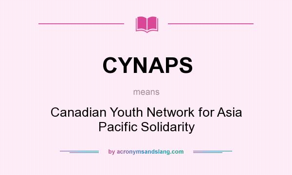 What does CYNAPS mean? It stands for Canadian Youth Network for Asia Pacific Solidarity