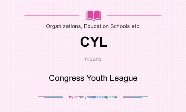 What does CYL mean? It stands for Congress Youth League