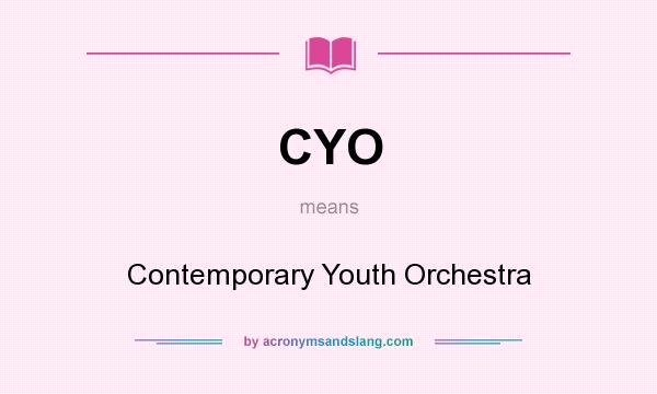 What does CYO mean? It stands for Contemporary Youth Orchestra