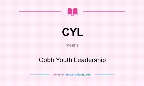 What does CYL mean? It stands for Cobb Youth Leadership