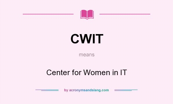 What does CWIT mean? It stands for Center for Women in IT