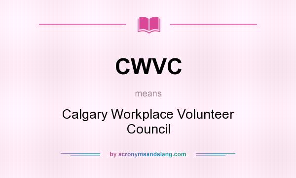 What does CWVC mean? It stands for Calgary Workplace Volunteer Council