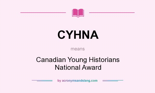 What does CYHNA mean? It stands for Canadian Young Historians National Award