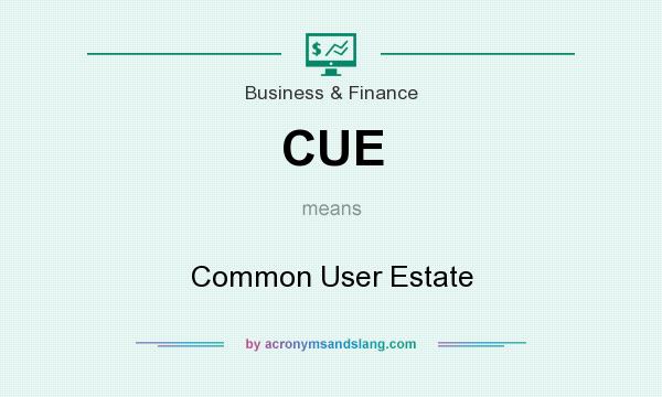 What does CUE mean? It stands for Common User Estate