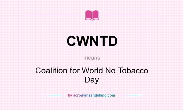 What does CWNTD mean? It stands for Coalition for World No Tobacco Day