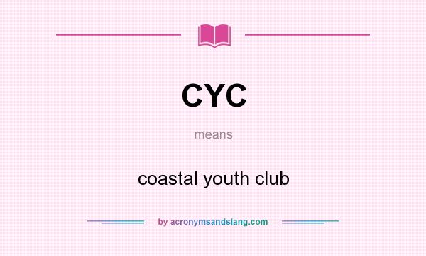 What does CYC mean? It stands for coastal youth club