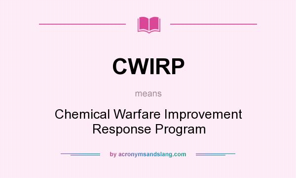 What does CWIRP mean? It stands for Chemical Warfare Improvement Response Program
