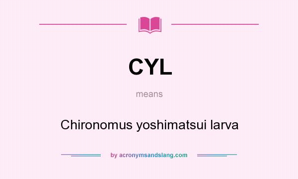 What does CYL mean? It stands for Chironomus yoshimatsui larva