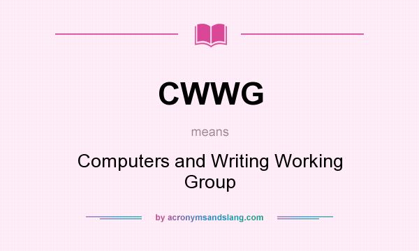 What does CWWG mean? It stands for Computers and Writing Working Group