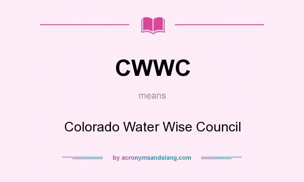 What does CWWC mean? It stands for Colorado Water Wise Council