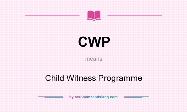 What does CWP mean? It stands for Child Witness Programme