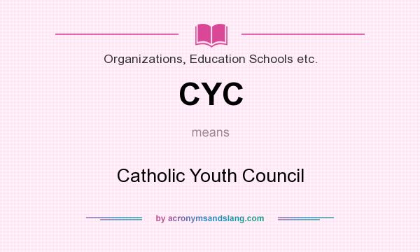 What does CYC mean? It stands for Catholic Youth Council