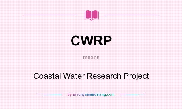 What does CWRP mean? It stands for Coastal Water Research Project