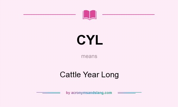 What does CYL mean? It stands for Cattle Year Long