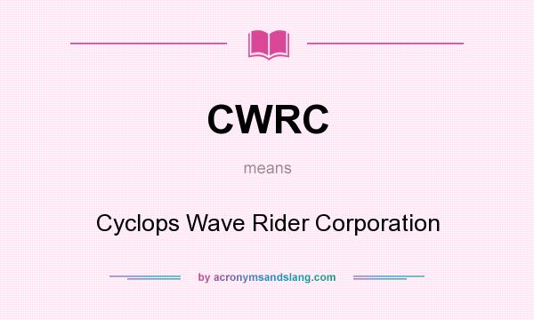 What does CWRC mean? It stands for Cyclops Wave Rider Corporation