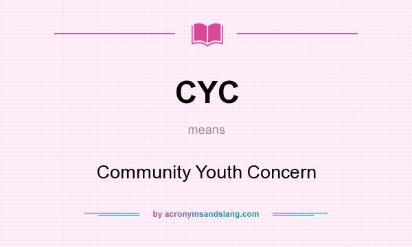 What does CYC mean? It stands for Community Youth Concern